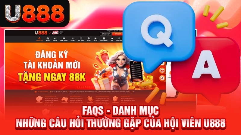 Truy Cập Trang Chủ Nhà Cái Uy Tín Số 1 Châu Á 15 Danh mục những câu hỏi thường gặp của hội viên U888