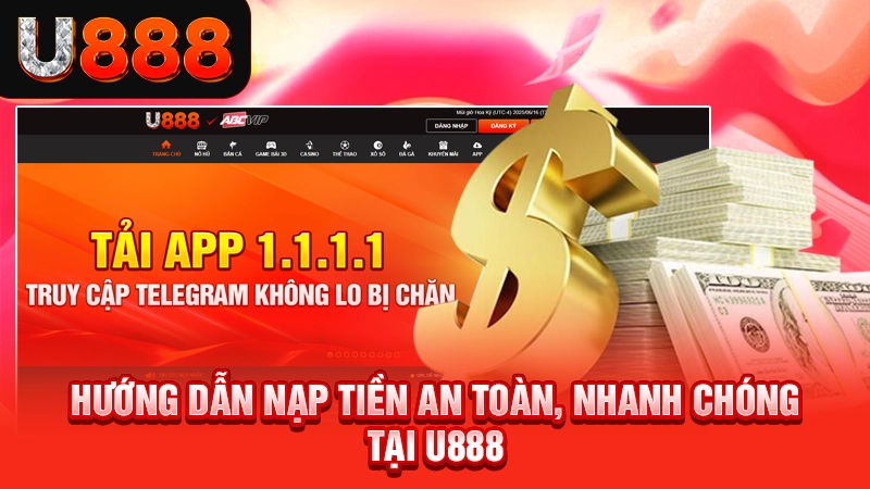 Truy Cập Trang Chủ Nhà Cái Uy Tín Số 1 Châu Á 14 Hướng dẫn nạp tiền an toàn, nhanh chóng tại U888