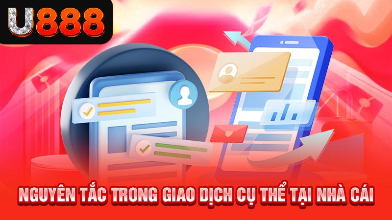 Điều Khoản Điều Kiện U888 3 Nguyên tắc trong giao dịch cụ thể tại nhà cái