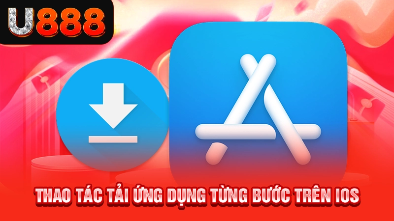 Tải App U888 3 Thao tác tải ứng dụng từng bước trên iOS