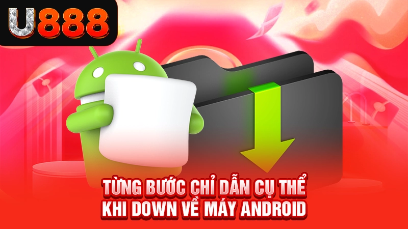 Tải App U888 2 Từng bước chỉ dẫn cụ thể khi cài về máy Android